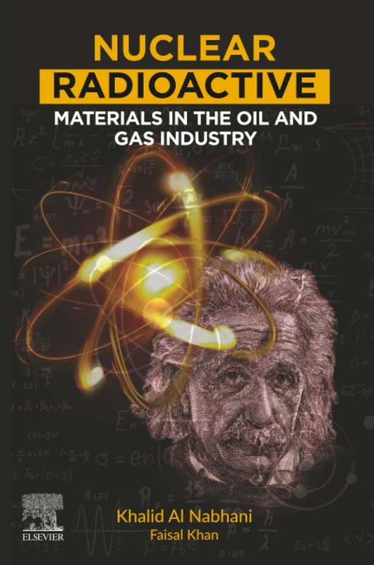 NUCLEAR RADIOACTIVE: MATERIALS IN THE OIL AND GAS INDUSTRY: Safety, Risk Assessment and Management