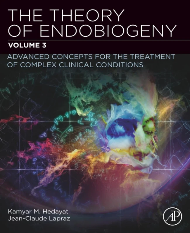 THE THEORY OF ENDOBIOGENY: ADVANCED CONCEPTS FOR THE TREATMENT OF COMPLEX CLINICAL CONDITIONS: Volume 3: Advanced Concepts for the Treatment of Complex Clinical Conditions - Image 1