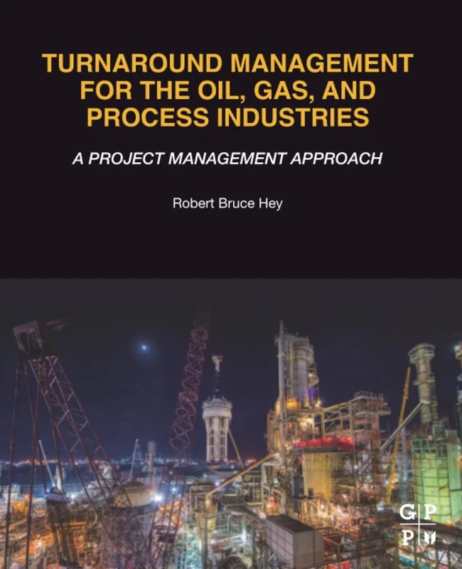 Turnaround Management for the Oil, Gas, and Process Industries: A Project Management Approach