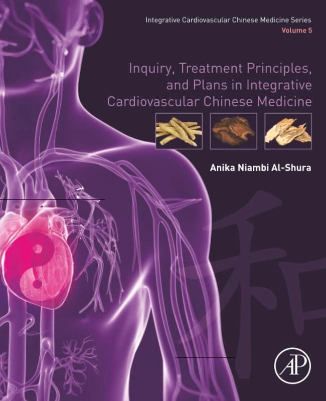 Inquiry, Treatment Principles, and Plans in Integrative Cardiovascular Chinese Medicine: Volume 5