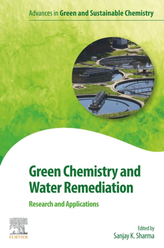 Green Chemistry and Water Remediation: Research and Applications (Advances in Green and Sustainable Chemistry)