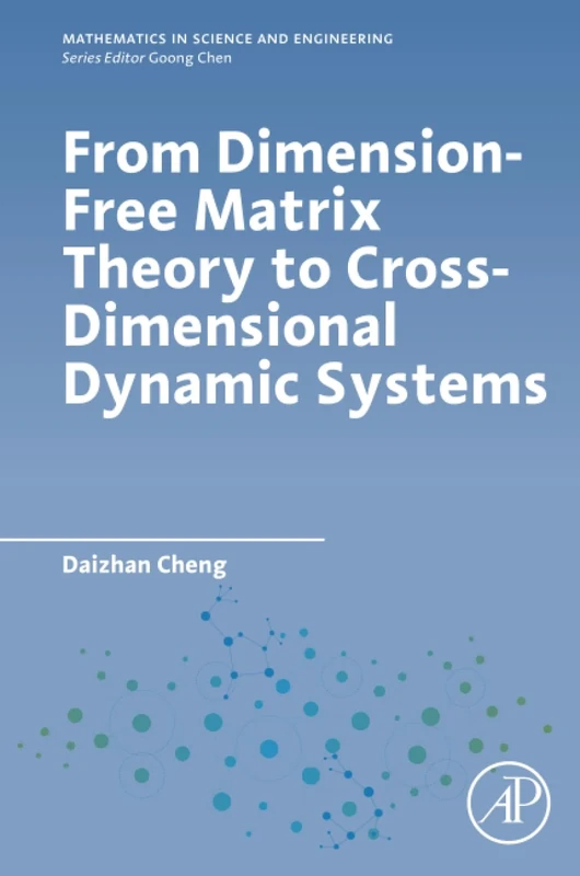 From Dimension-Free Matrix Theory to Cross-Dimensional Dynamic Systems (Mathematics in Science and Engineering)
