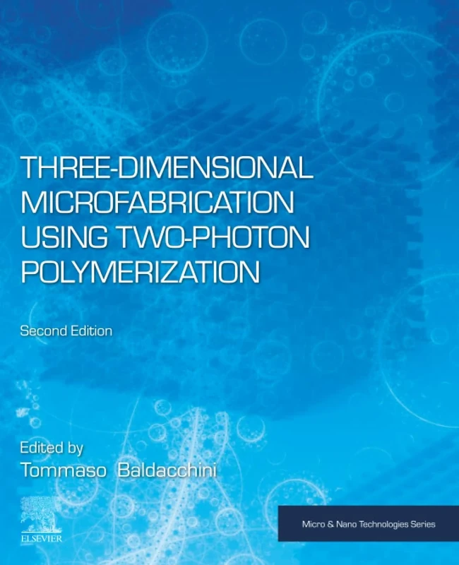 Three-Dimensional Microfabrication Using Two-Photon Polymerization (Micro and Nano Technologies)