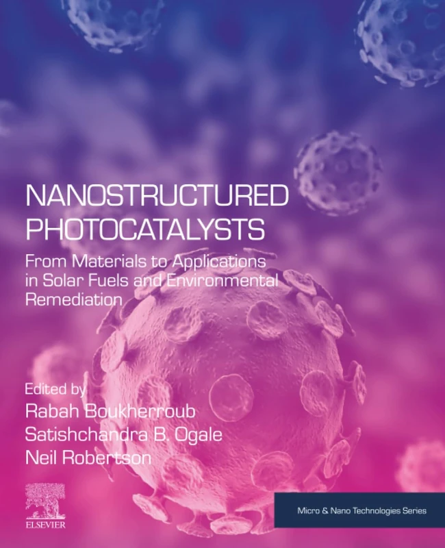 Nanostructured Photocatalysts: From Materials to Applications in Solar Fuels and Environmental Remediation (Micro and Nano Technologies)