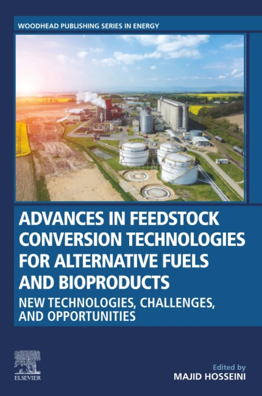 Advances in Feedstock Conversion Technologies for Alternative Fuels and Bioproducts: New Technologies, Challenges and Opportunities (Woodhead Publishing Series in Energy)