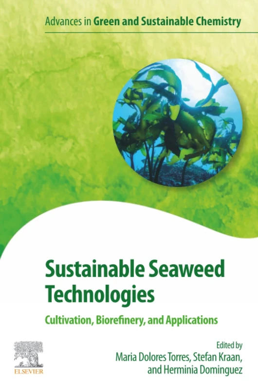 Sustainable Seaweed Technologies: Cultivation, Biorefinery, and Applications (Advances in Green and Sustainable Chemistry)