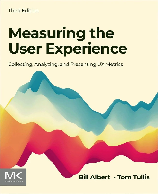 Measuring the User Experience: Collecting, Analyzing, and Presenting UX Metrics (Interactive Technologies)