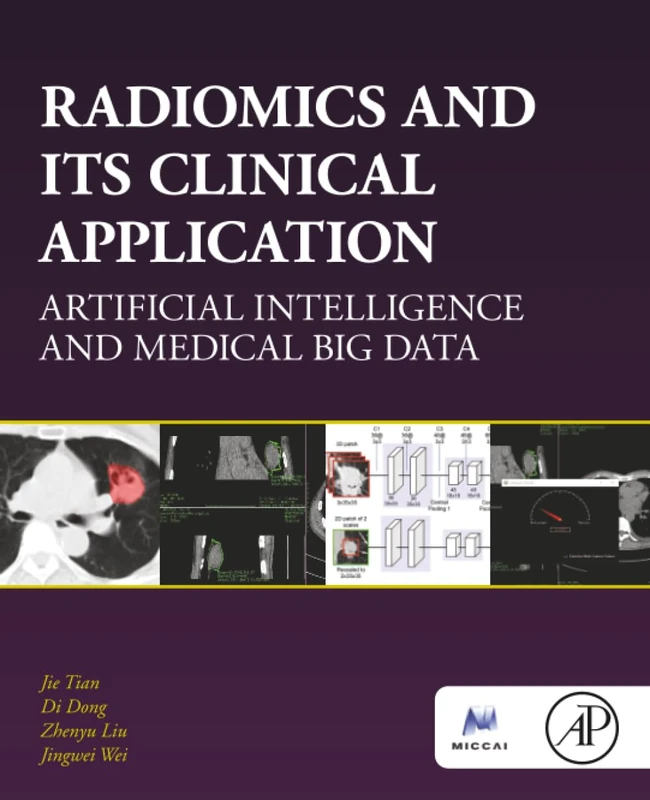Radiomics and Its Clinical Application: Artificial Intelligence and Medical Big Data (The MICCAI Society book Series)