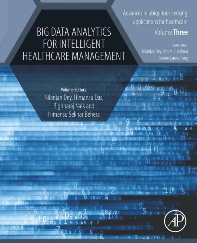 Big Data Analytics for Intelligent Healthcare Management: Volume 3 (Advances in ubiquitous sensing applications for healthcare, Volume 3)