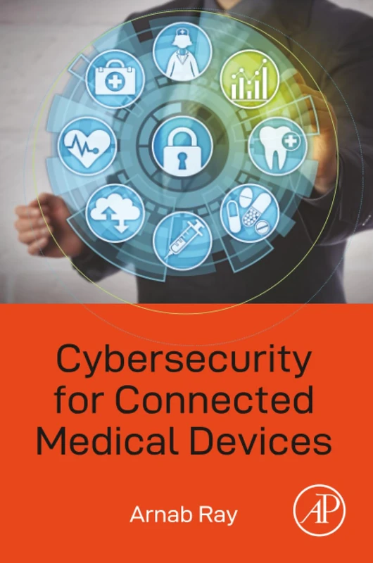 Academic Press - Cybersecurity for Connected Medical Devices