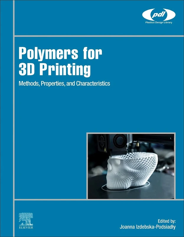 Polymers for 3D Printing: Methods, Properties, and Characteristics (Plastics Design Library)