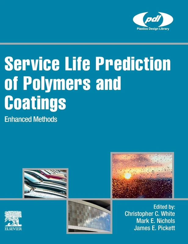 Service Life Prediction of Polymers and Coatings: Enhanced Methods (Plastics Design Library)
