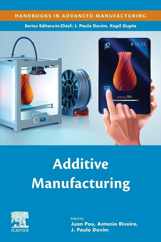 Additive Manufacturing (Handbooks in Advanced Manufacturing)