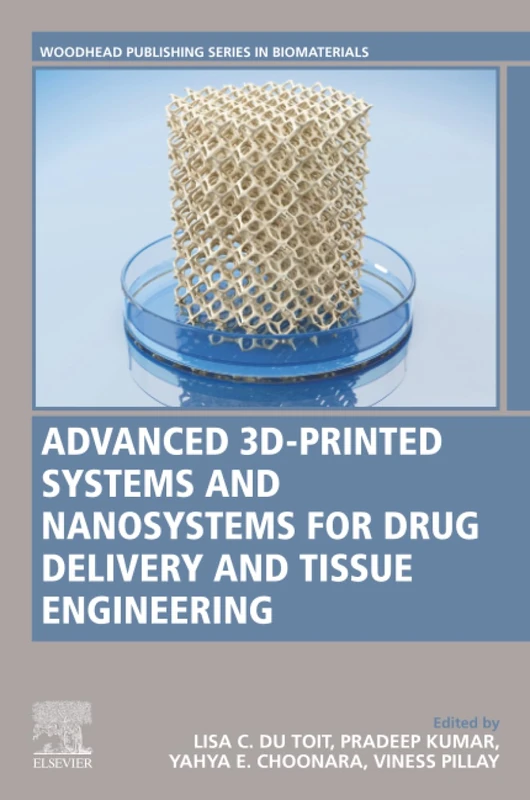 Advanced 3D-Printed Systems and Nanosystems for Drug Delivery and Tissue Engineering (Woodhead Publishing Series in Biomaterials)