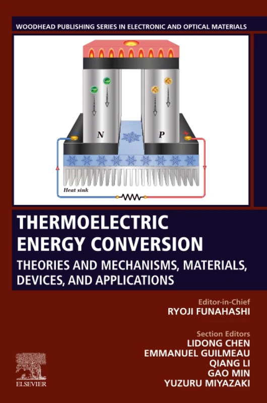 Thermoelectric Energy Conversion: Theories and Mechanisms, Materials, Devices, and Applications (Woodhead Publishing Series in Electronic and Optical Materials)
