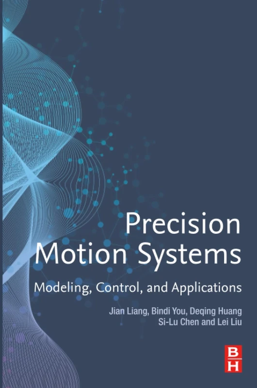Precision Motion Systems: Modeling, Control, and Applications