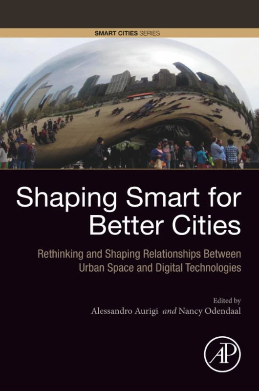 Shaping Smart for Better Cities: Rethinking and Shaping Relationships between Urban Space and Digital Technologies (Smart Cities)