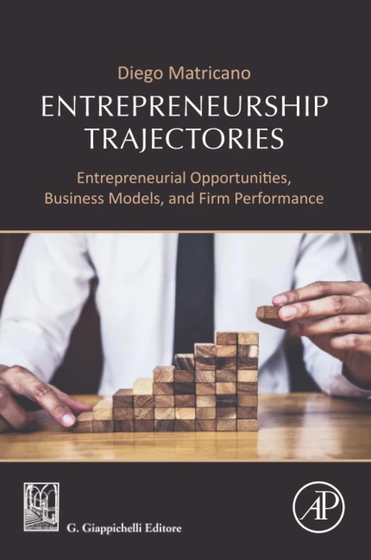 Entrepreneurship Trajectories: Entrepreneurial Opportunities, Business Models, and Firm Performance