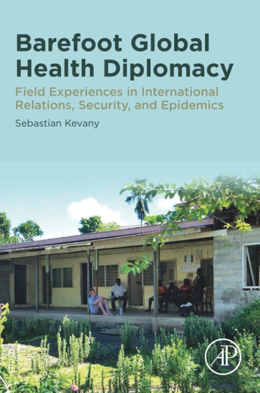 Barefoot Global Health Diplomacy: Field Experiences in International Relations, Security, and Epidemics - Image 1