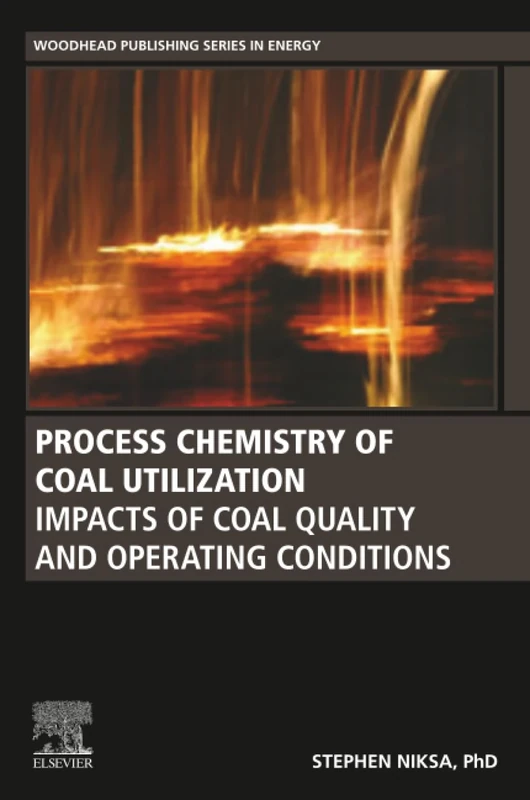Process Chemistry of Coal Utilization: Impacts of Coal Quality and Operating Conditions (Woodhead Publishing Series in Energy)
