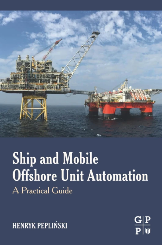 Ship and Mobile Offshore Unit Automation: Fundamentals, Technologies, Challenges and Applications: A Practical Guide