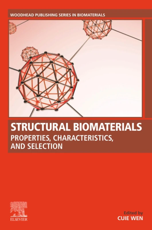 Structural Biomaterials: Properties, Characteristics, and Selection (Woodhead Publishing Series in Biomaterials)