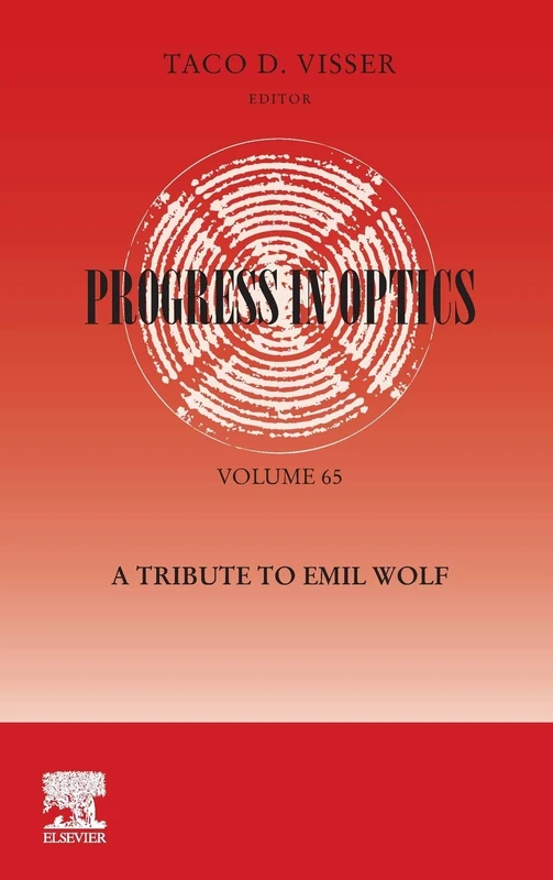 Progress in Optics: A Tribute to Emil Wolf: A Tribute to Emil Wolf (Volume 65) (Progress in Optics, Volume 65)