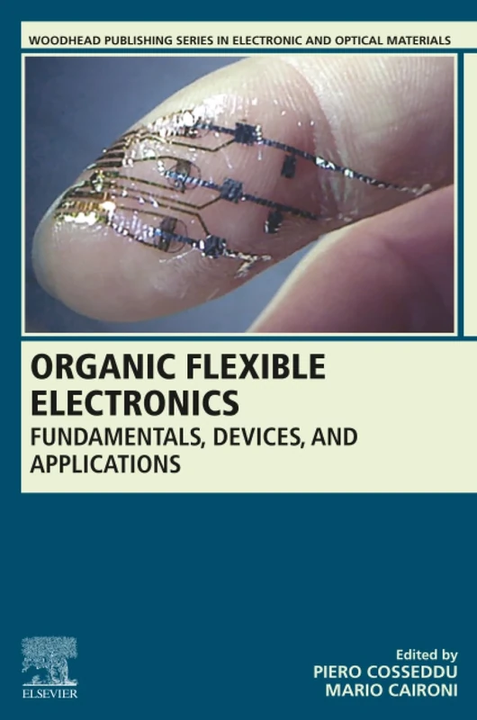 Organic Flexible Electronics: Fundamentals, Devices, and Applications (Woodhead Publishing Series in Electronic and Optical Materials)