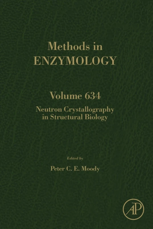 Neutron Crystallography in Structural Biology: Volume 634 (Methods in Enzymology, Volume 634)