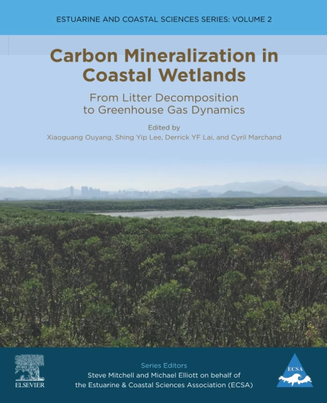 Carbon Mineralization in Coastal Wetlands: From Litter Decomposition to Greenhouse Gas Dynamics: Volume 2 (Estuarine and Coastal Sciences Series, Volume 2)