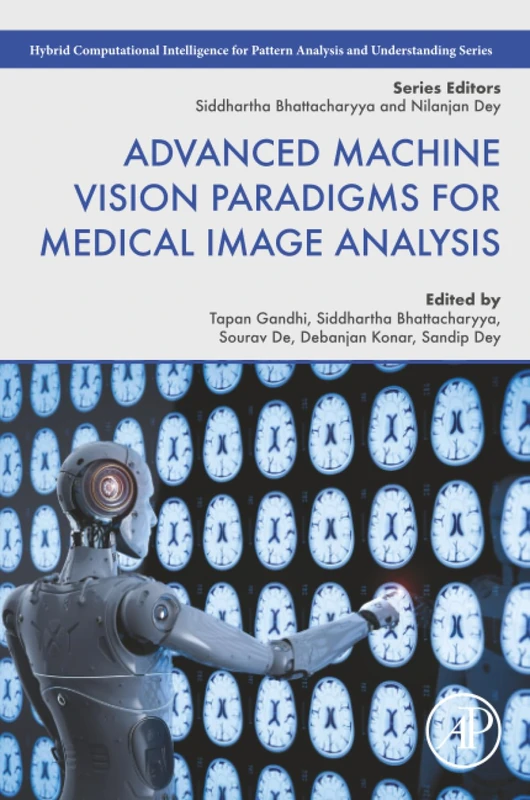 Advanced Machine Vision Paradigms for Medical Image Analysis (Hybrid Computational Intelligence for Pattern Analysis and Understanding)