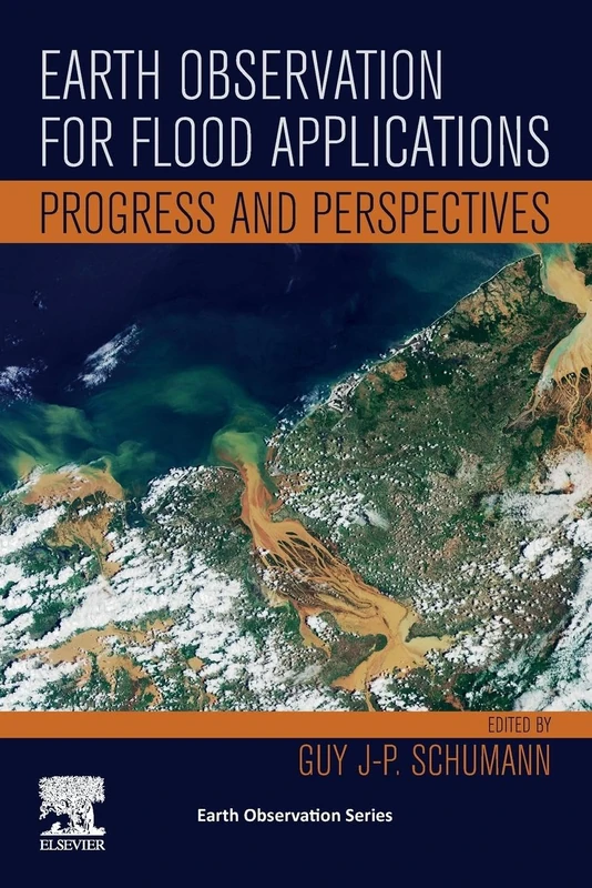 Earth Observation for Flood Applications: Progress and Perspectives: Volume n/a (Earth Observation, Volume n/a)