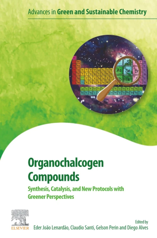 Organochalcogen Compounds: Synthesis, Catalysis and New Protocols with Greener Perspectives (Advances in Green and Sustainable Chemistry)