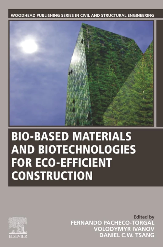 Bio-based Materials and Biotechnologies for Eco-efficient Construction (Woodhead Publishing Series in Civil and Structural Engineering)