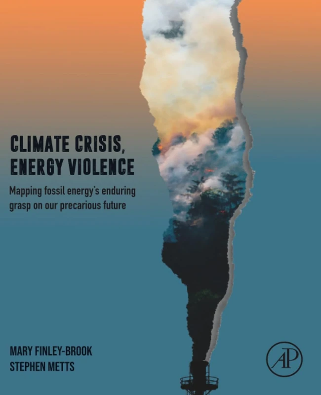 Climate Crisis, Energy Violence: Mapping Fossil Energy's Enduring Grasp on Our Precarious Future