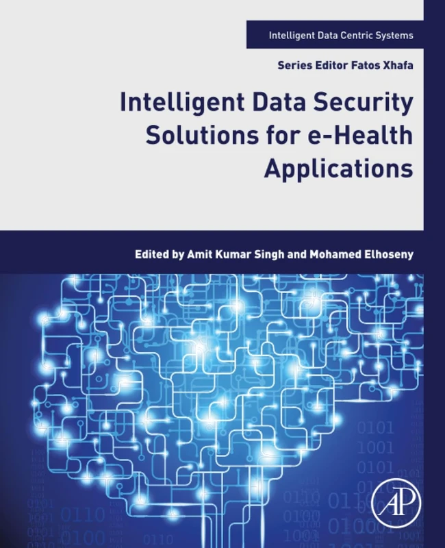 Intelligent Data Security Solutions for e-Health Applications (Intelligent Data-Centric Systems)