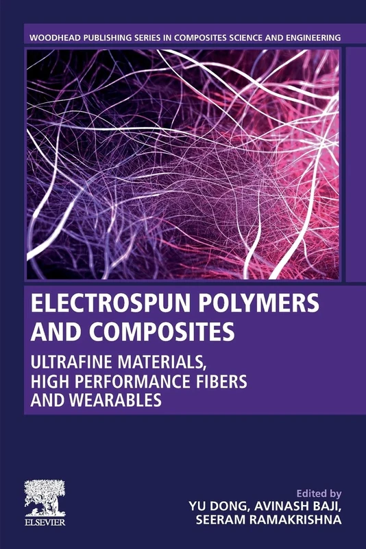 Electrospun Polymers and Composites: Ultrafine Materials, High Performance Fibers and Wearables (Woodhead Publishing Series in Composites Science and Engineering)