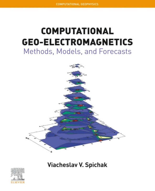 Computational Geo-Electromagnetics: Methods, Models, and Forecasts: Volume 5 (Computational Geophysics, Volume 5)