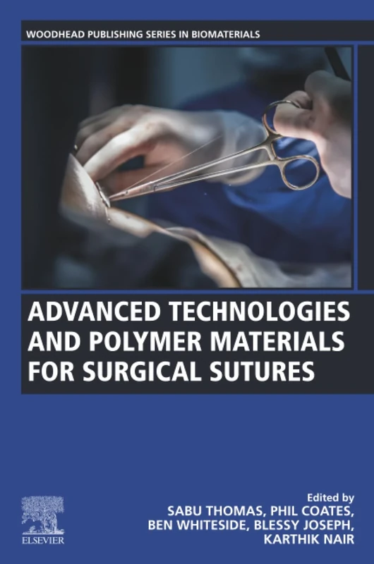 Advanced Technologies and Polymer Materials for Surgical Sutures (Woodhead Publishing Series in Biomaterials)