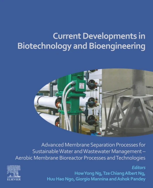 Current Developments in Biotechnology and Bioengineering: Advanced Membrane Separation Processes for Sustainable Water and Wastewater Management – ... Bioreactor Processes and Technologies
