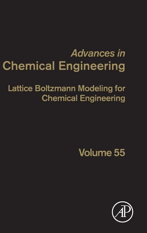 Lattice Boltzmann Modeling for Chemical Engineering (Volume 55) (Advances in Chemical Engineering, Volume 55)