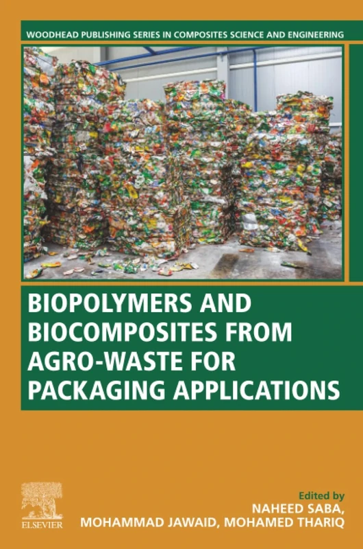 Biopolymers and Biocomposites from Agro-waste for Packaging Applications (Woodhead Publishing Series in Composites Science and Engineering)