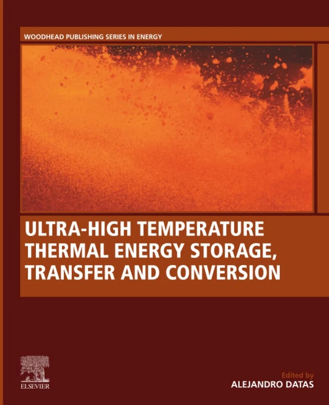 Ultra-High Temperature Thermal Energy Storage, Transfer and Conversion (Woodhead Publishing Series in Energy)
