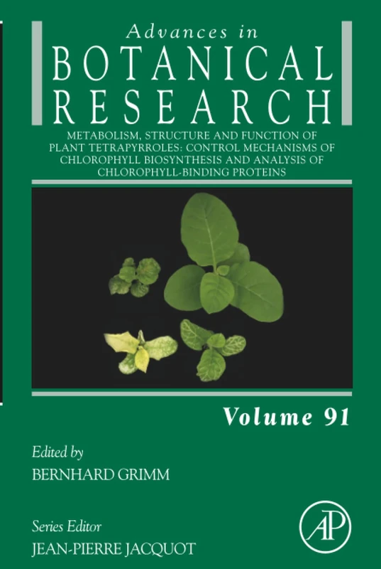 Metabolism, Structure and Function of Plant Tetrapyrroles: Control Mechanisms of Chlorophyll Biosynthesis and Analysis of Chlorophyll-Binding ... (Advances in Botanical Research, Volume 91)