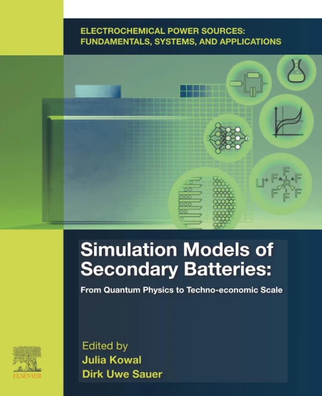 Electrochemical Power Sources: Fundamentals, Systems, and Applications: Simulation Models of Secondary Batteries: From Quantum Physics to Techno-economic Scale