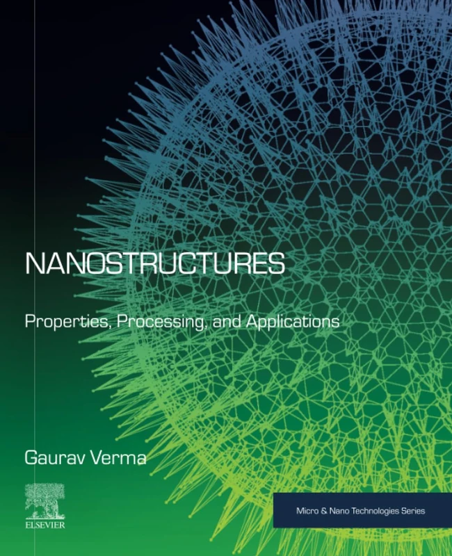 Nanostructures: Properties, Processing, and Applications (Micro and Nano Technologies)