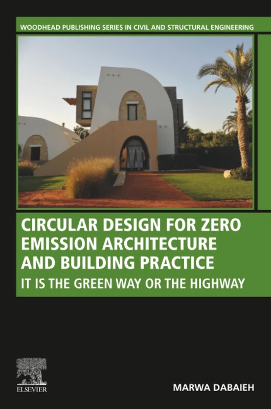 Circular Design for Zero Emission Architecture and Building Practice: It is the Green Way or the Highway (Woodhead Publishing Series in Civil and Structural Engineering)