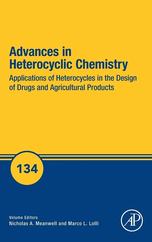 Applications of Heterocycles in the Design of Drugs and Agricultural Products (Volume 134) (Advances in Heterocyclic Chemistry, Volume 134)
