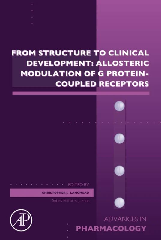 From Structure to Clinical Development: Allosteric Modulation of G Protein-Coupled Receptors: Volume 88 (Advances in Pharmacology, Volume 88)