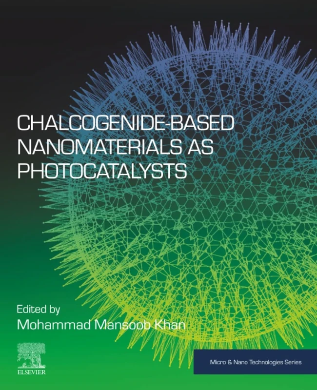 Chalcogenide-Based Nanomaterials as Photocatalysts (Micro and Nano Technologies)